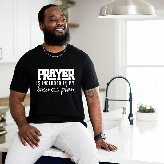 Prayer is Included in my business plan Unisex T-Shirts
